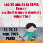 Les 30 ans de la SEPEA : Devenir psychothérapeute d’enfants aujourd’hui