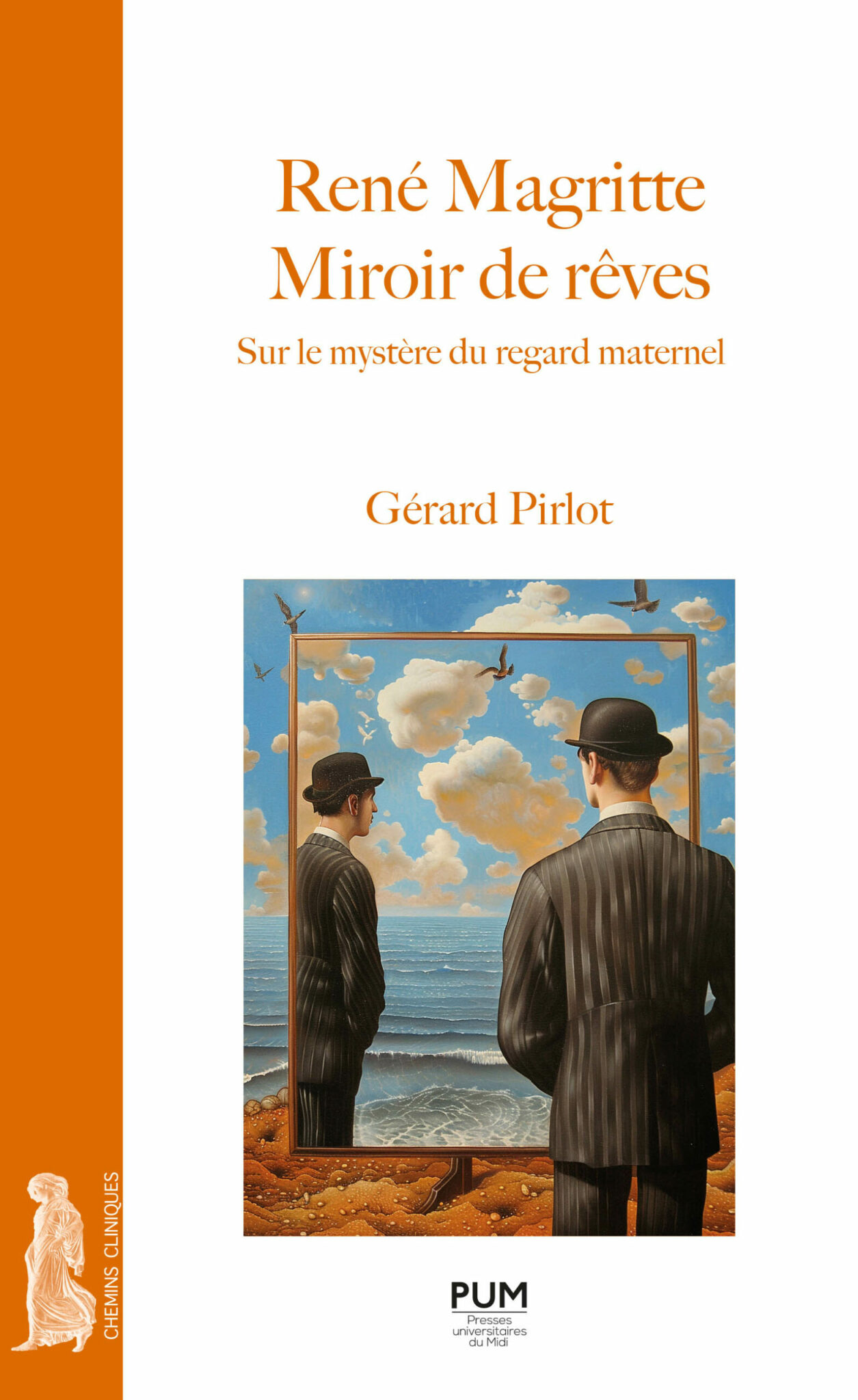 René Magritte. Miroir de rêves Sur le mystère du regard maternel Auteur : Gérard PIRLOT